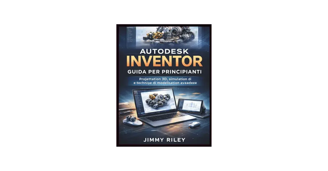 Copertina libro "Autodesk Inventor: Guida per principianti". Un corso per imparare la progettazione 3D e la simulazione.