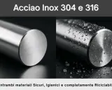Acciaio Inox 304 e 316, ideali per l'uso in ambienti marini grazie alla loro resistenza alla corrosione.