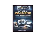 Copertina libro "Autodesk Inventor: Guida per principianti". Un corso per imparare la progettazione 3D e la simulazione.