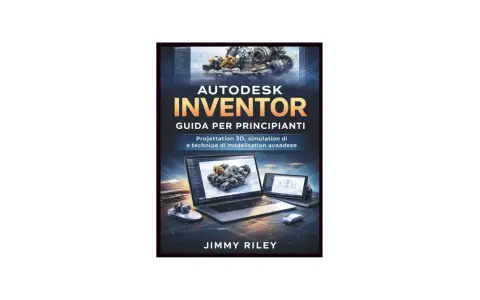Copertina libro "Autodesk Inventor: Guida per principianti". Un corso per imparare la progettazione 3D e la simulazione.