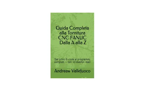 Copertina libro "Guida Completa alla Tornitura CNC FANUC Dalla A alla Z" di Andreaw Vallefuoco, che spiega il linguaggio Fanuc.