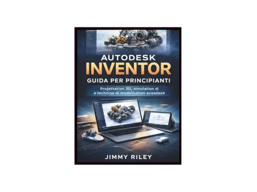 Copertina libro "Autodesk Inventor: Guida per principianti". Un corso per imparare la progettazione 3D e la simulazione.