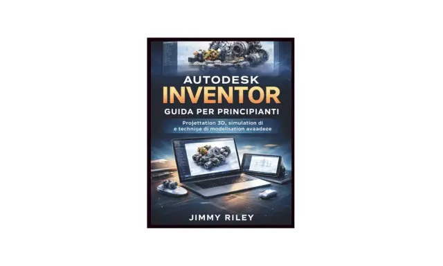 Copertina libro "Autodesk Inventor: Guida per principianti". Un corso per imparare la progettazione 3D e la simulazione.